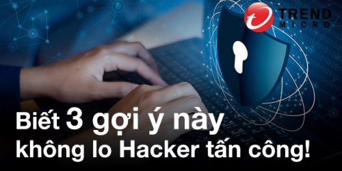 Biết 3 gợi ý này bạn sẽ không lo Hacker tấn công!