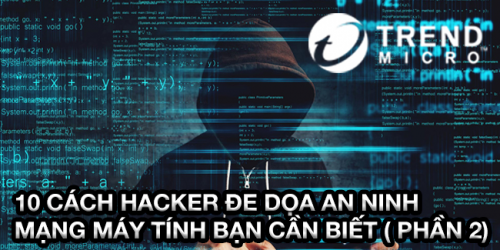 10 cách Hacker đe dọa an ninh mạng máy tính bạn cần biết ( Phần 2)